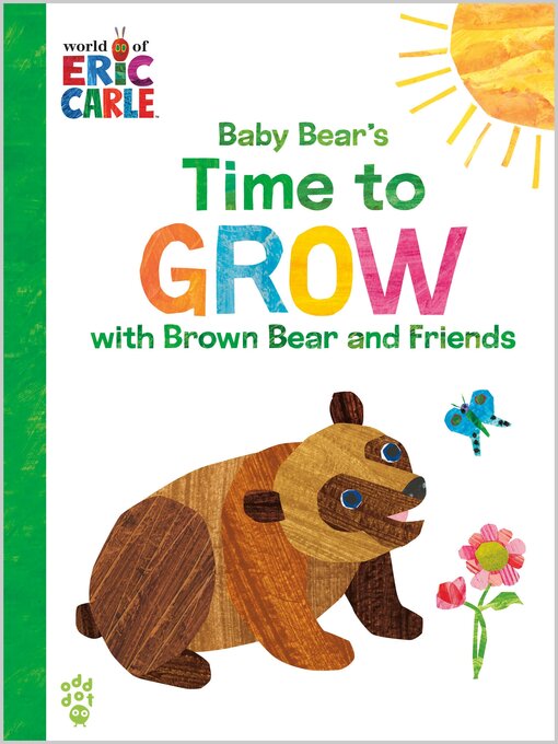 Title details for Baby Bear's Time to Grow with Brown Bear and Friends by Eric Carle - Available